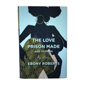 The Love Prison Made and Unmade book by Ebony Roberts Hardback